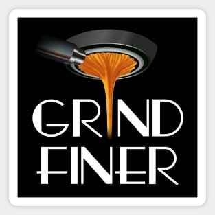 Grind Finer Magnet